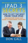 IPad 3 Secrets: How To Get The Most From Your IPad: IPad Mastery Made Easy Guide To Mastering Your IPad - Don Gall, J. Mahoney