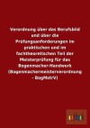 Verordnung Uber Das Berufsbild Und Uber Die Prufungsanforderungen Im Praktischen Und Im Fachtheoretischen Teil Der Meisterprufung Fur Das Bogenmacher- - Outlook Verlag