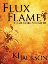 Flux Flame - K.J. Jackson