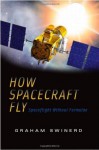 How Spacecraft Fly: Spaceflight Without Formulae - Graham Swinerd