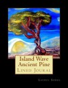 Island Wave Ancient Pine: Lined Joural - Laurel Sobol