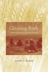 Gleaning Ruth: A Biblical Heroine and Her Afterlives - Jennifer L. Koosed