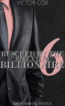 Rescued By The Bisexual Billionaire 6: Gay Romantic Erotica (Money and Memory Loss) - Victor Cox