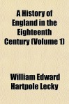 A History of England in the Eighteenth Century (Volume 1) - William Edward Hartpole Lecky