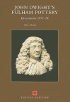 John Dwight's Fulham Pottery: Excavations 1971-79 - Christopher Green