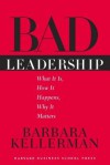 Bad Leadership: What It Is, How It Happens, Why It Matters - Barbara Kellerman