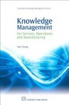 Knowledge Management: For Services, Operations and Manufacturing - Tom Young