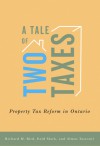 A Tale of Two Taxes: Property Tax Reform in Ontario - Richard M. Bird, Enid Slack, Almos Tassonyi