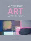 Why We Make Art: And Why it is Taught - Richard Hickman