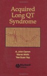 Acquired Long QT Syndrome - A. John Camm, Marek Malik, Yee Guan Yap