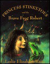 Princess Stinky-Toes and the Brave Frog Robert - Leslie Elizabeth Watts