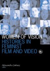 Women Of Vision: Histories in Feminist Film and Video - Alexandra Juhasz