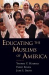 Educating the Muslims of America - Yvonne Yazbeck Haddad, Jane I. Smith, Farid Senzai