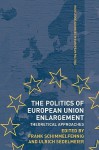 The Politics of European Union Enlargement - Schimmelfennig Frank, Ulrich Sedelmeier, Schimmelfennig Frank