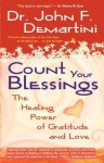 Count Your Blessings: The Healing Power of Gratitude and Love - John F. Demartini