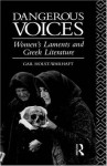 Dangerous Voices: Women's Laments and Greek Literature - Gail Holst-Warhaft