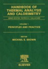 Handbook of Thermal Analysis and Calorimetry: Principles and Practice - Patrick K. Gallagher, Michael E. Brown