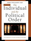 The Individual and the Political Order: An Introduction to Social and Political Philosophy - Norman E. Bowie, Bowie, Norman E. / Simon, Robert L. Bowie, Norman E. / Simon, Robert L.