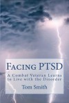 Facing PTSD: A Combat Veteran Learns to Live with the Disorder - Tom Smith