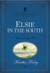 Elsie in the South (The Original Elsie Dinsmore Collection) - Martha Finley