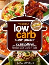 Low Carb Living Slow Cooker Cookbook: 30 Delicious Low-Carb Slow Cooker Recipes to Kick-Start Weight Loss (Low Carb Living Series Book 4) - Linda Stevens