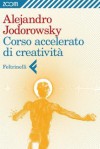 Corso accelerato di creatività - Alejandro Jodorowsky