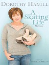 A Skating Life: My Story - Dorothy Hamill