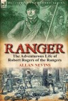 Ranger: The Adventurous Life of Robert Rogers of the Rangers - Allan Nevins