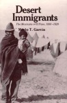 Desert Immigrants: The Mexicans of El Paso, 1880-1920 - Mario T. Garcia