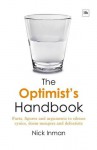 The Optimist's Handbook: Facts, Figures and Arguments to Silence Cynics, Doom-Mongers and Defeatists - Nick Inman