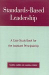 Standards-Based Leadership: A Case Study Book for the Assistant Principalship - Sandra Harris