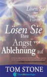 Lösen Sie Ihre Angst vor Ablehnung auf (Lösen Sie Ihre Angst und Furcht auf) (German Edition) - Tom Stone, Pavla Kengelbacher, Zillman Szabolcs, Katrin Pavlidis