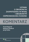 Ustawa o zbiorowym zaopatrzeniu w wodę i zbiorowym odprowadzaniu ścieków Komentarz - Paweł Bojarski, Radecki Wojciech, Jerzy Rotko