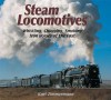 Steam Locomotives: Whistling, Chugging, Smoking Iron Horses of the Past - Karl Zimmermann