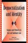 Democratization and Identity: Regimes and Ethnicity in East and Southeast Asia - Susan J. Henders