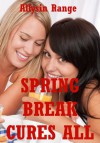 Spring Break Cures All: An Erotic Tale of Barely Legal Lesbian Sex - Allysin Range