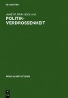 Politikverdrossenheit / Disillusioned with Politics: Der Parteienstaat in Der Historischen Und Gegenwartigen Diskussion. Ein Deutsch-Britischer Vergleich / Party Government in the Past and Present Discussion. an Anglo-German Comparison - Adolf M Birke, Magnus Brechtken