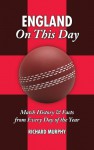 England On This Day: Cricket: Match History & Facts from Every Day of the Year - Richard Murphy