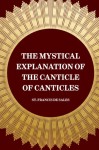 The Mystical Explanation of the Canticle of Canticles - St. Francis de Sales