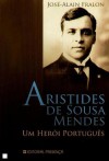 Aristides de Sousa Mendes - Um Herói Português - José-Alain Fralon, Saul Barata