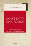 Com'è fatta una poesia?: Introduzione alla scrittura in versi - Nicola Gardini