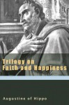 Trilogy on Faith and Happiness (Augustine (New City Press)) (Augustine Series) - Augustine of Hippo