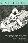 Sea-Brothers: The Tradition of American Sea Fiction from Moby-Dick to the Present - Tony Angell, Bert Bender