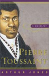 Pierre Toussaint: A Biography - Arthur Jones