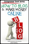 How to Blog & Make Money Online (Entrepreneur Book Series) - John Davidson, Rayhan Ahmed, Elda Watulo