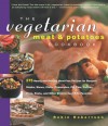 The Vegetarian Meat & Potatoes Cookbook: 275 Hearty and Healthy Meat-Free Recipes - Robin G. Robertson