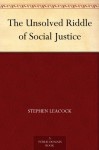 The Unsolved Riddle of Social Justice - Stephen Leacock