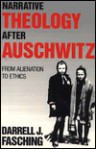 Narrative Theology After Auschwitz: From Alienation to Ethics - Darrell J. Fasching