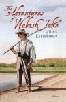 The Adventures of Wabash Jake - Rick Kelsheimer