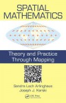 Spatial Mathematics: Theory and Practice through Mapping - Sandra Lach Arlinghaus, Joseph J. Kerski